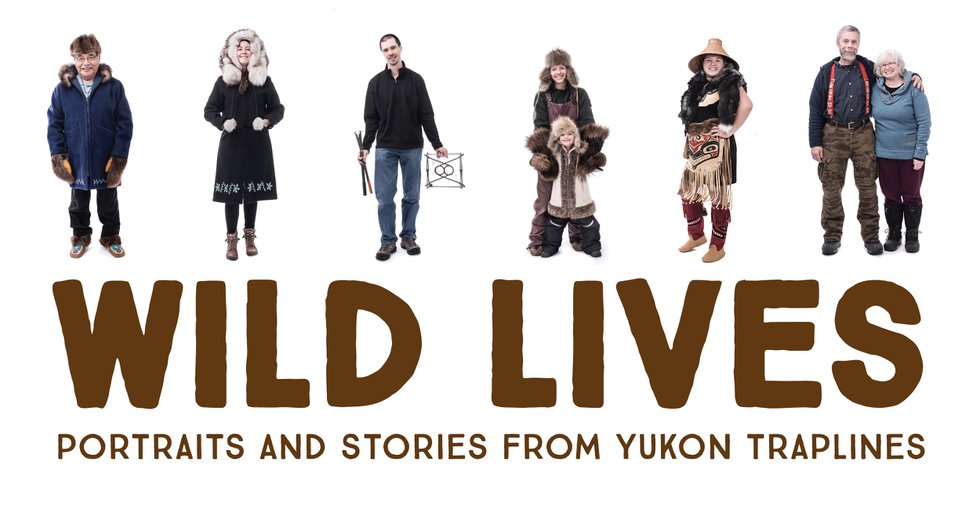 "Wild Lives: Portraits and Stories from Yukon Traplines," 2018