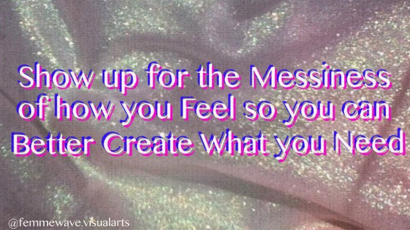 Adrienne Crossman and Jane Trash, "Show up for the Messiness of how you Feel so you can Better Create What you Need," 2018