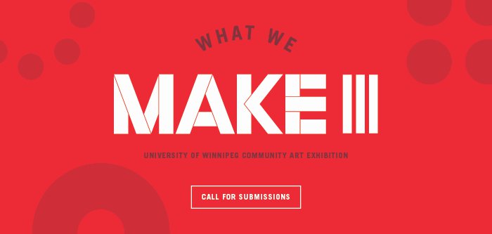 WHAT WE MAKE III: University of Winnipeg Community Art Exhibition, 2020