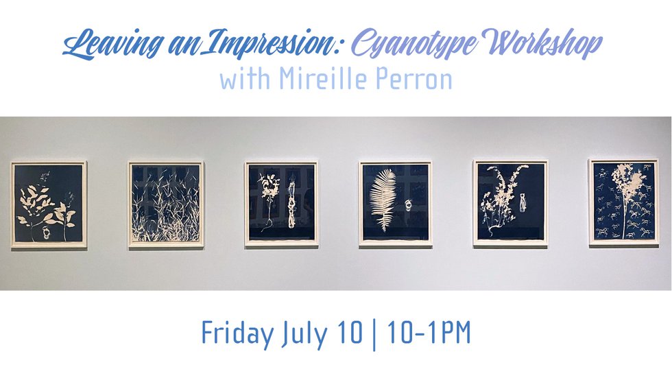 Mireille Perron, "Leaving an Impression: Cyanotype Workshop," 2020