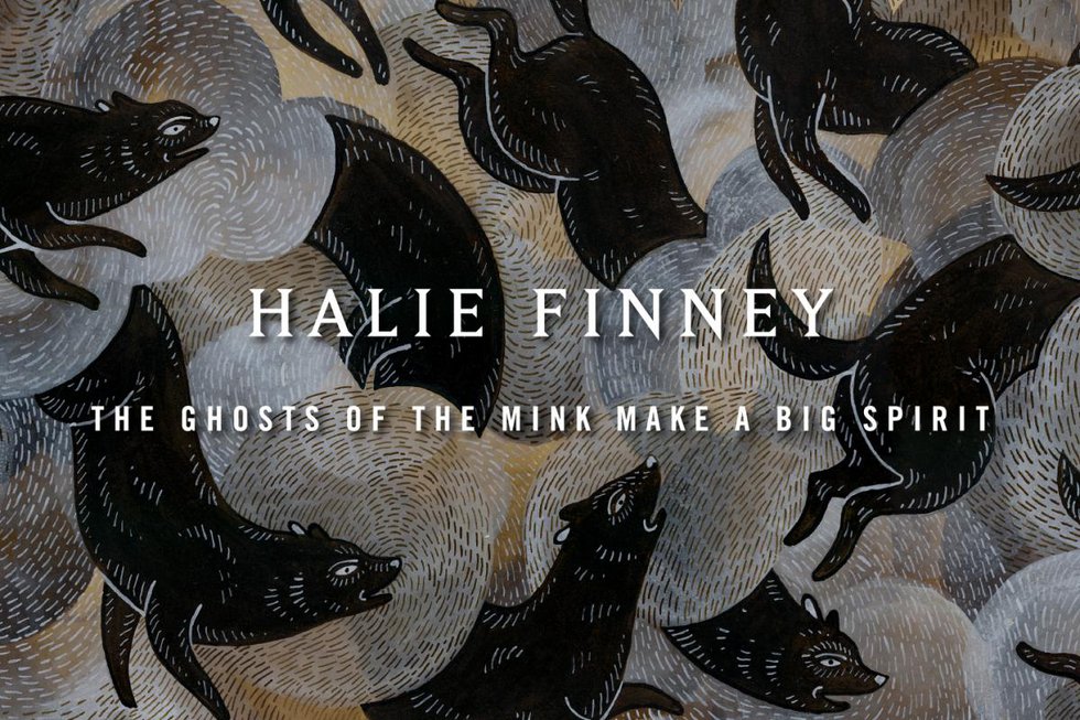Halie Finney, "The Ghosts of the Mink Make a Big Spirit