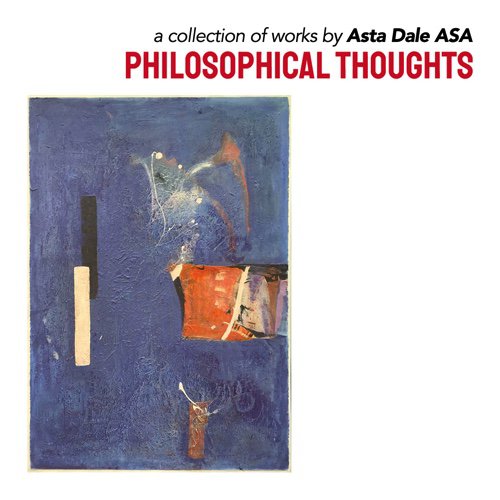 Asta Dale, "Pholosophical Thoughts," 2020