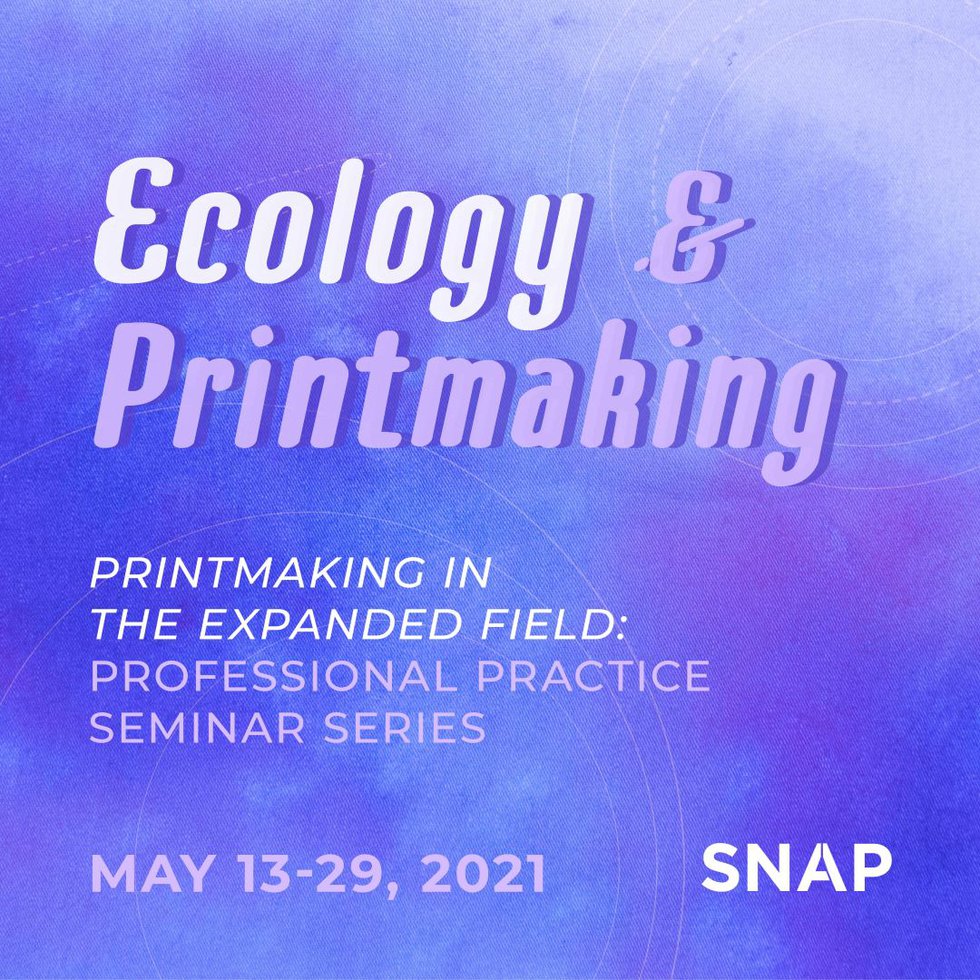 SNAP Gallery, "Printmaking in the Expanded Field: Seminar Series," 2021