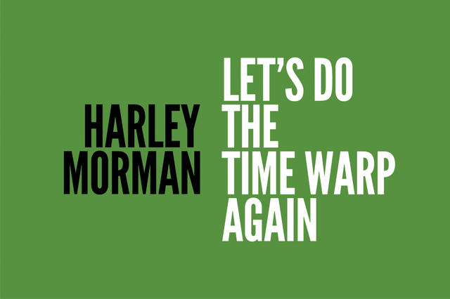 Harley Morman, "Let’s Do the Time Warp Again," 2021
