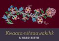 "Kwaata-nihtaawakihk – A Hard Birth," 2022