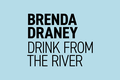 Brenda Draney, “Drink from the River,” 2023