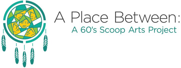 A Place Between: A 60's Scoop Arts Project